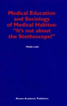 Medical Education and Sociology of Medical Habitus: "It's not about the Stethoscope!"