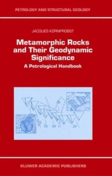 Metamorphic Rocks and Their Geodynamic Significance : A Petrological Handbook