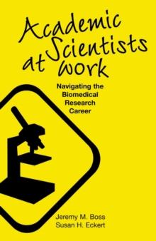 Academic Scientists at Work : Navigating the Biomedical Research Career