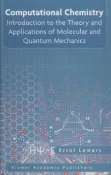 Computational Chemistry : Introduction to the Theory and Applications of Molecular and Quantum Mechanics