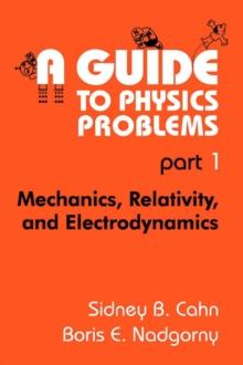 A Guide to Physics Problems : Part 1: Mechanics, Relativity, and Electrodynamics