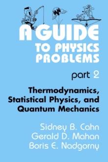 A Guide to Physics Problems : Part 2: Thermodynamics, Statistical Physics, and Quantum Mechanics