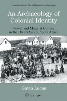 An Archaeology of Colonial Identity : Power and Material Culture in the Dwars Valley, South Africa