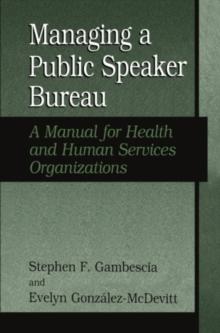 Managing A Public Speaker Bureau : A Manual for Health and Human Services Organizations