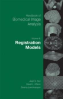 Handbook of Biomedical Image Analysis : Volume 3: Registration Models