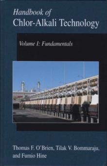 Handbook of Chlor-Alkali Technology : Volume I: Fundamentals, Volume II: Brine Treatment and Cell Operation, Volume III: Facility Design and Product Handling, Volume IV: Operations, Volume V: Corrosio