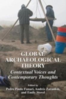 Global Archaeological Theory : Contextual Voices and Contemporary Thoughts