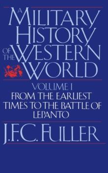 A Military History Of The Western World, Vol. I : From The Earliest Times To The Battle Of Lepanto