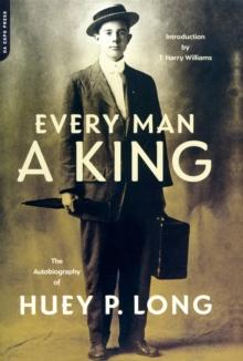 Every Man A King : The Autobiography Of Huey P. Long