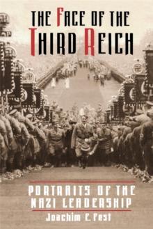 The Face Of The Third Reich : Portraits Of The Nazi Leadership