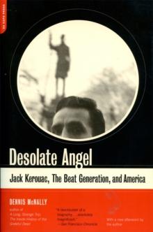 Desolate Angel : Jack Kerouac, The Beat Generation, And America