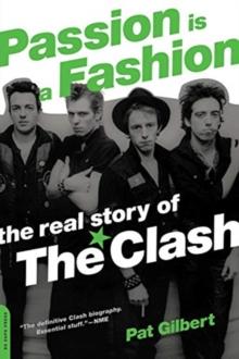 Passion Is a Fashion : The Real Story of the Clash