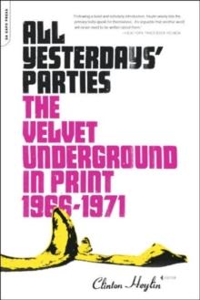 All Yesterdays' Parties : The Velvet Underground in Print, 1966-1971