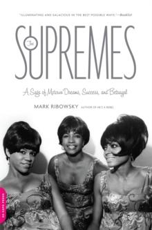 The Supremes : A Saga of Motown Dreams, Success, and Betrayal