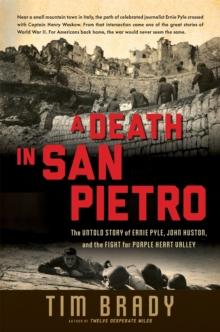 A Death in San Pietro : The Untold Story of Ernie Pyle, John Huston, and the Fight for Purple Heart Valley