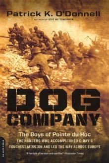 Dog Company : The Boys of Pointe du Hoc--the Rangers Who Accomplished D-Day's Toughest Mission and Led the Way across Europe