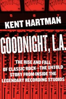 Goodnight, L.A. : Untold Tales from Inside Classic Rock's Legendary Recording Studios