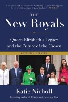 The New Royals : Queen Elizabeth's Legacy and the Future of the Crown