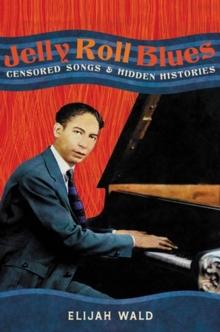 Jelly Roll Blues : Censored Songs and Hidden Histories