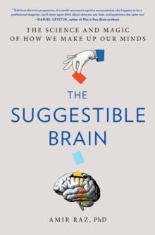 The Suggestible Brain : The Science and Magic of How We Make Up Our Minds