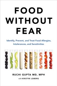 Food Without Fear : Identify, Prevent, and Treat Food Allergies, Intolerances, and Sensitivities