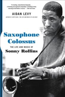 Saxophone Colossus : The Life and Music of Sonny Rollins