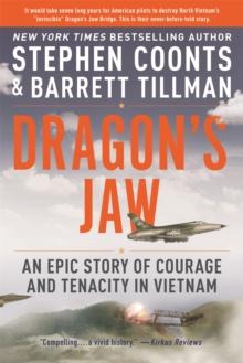 Dragon's Jaw : An Epic Story of Courage and Tenacity in Vietnam