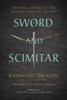 Sword and Scimitar : Fourteen Centuries of War between Islam and the West