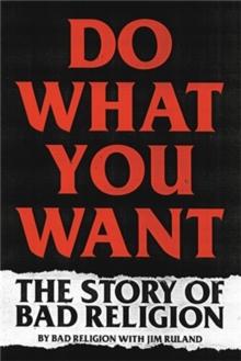 Do What You Want : The Story of Bad Religion