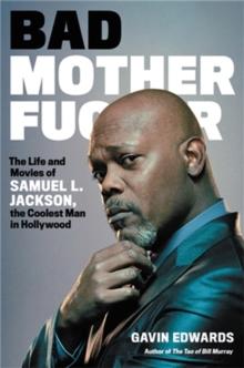 Bad Motherfucker : The Life and Movies of Samuel L. Jackson, the Coolest Man in Hollywood