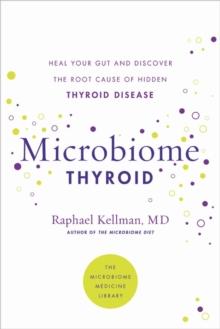 Microbiome Thyroid : Restore Your Gut and Heal Your Hidden Thyroid Disease