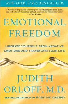 Emotional Freedom : Liberate Yourself from Negative Emotions and Transform Your Life