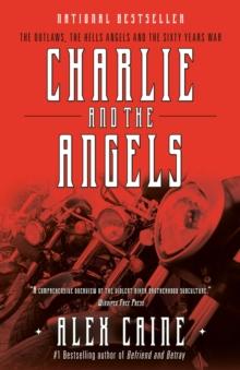 Charlie And The Angels : The Outlaws, the Hells Angels and the Sixty Years War