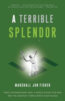 A Terrible Splendor : Three Extraordinary Men, a World Poised for War, and the Greatest Tennis Match Ever Played