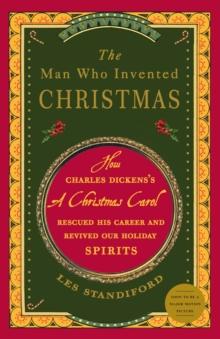 The Man Who Invented Christmas : How Charles Dickens's A Christmas Carol Rescued His Career and Revived Our Holiday Spirits