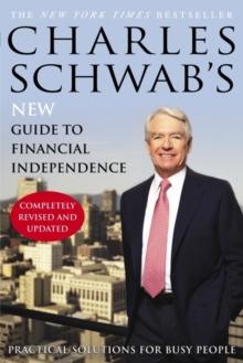 Charles Schwab's New Guide to Financial Independence Completely Revised and Upda ted