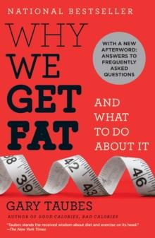 Why We Get Fat : And What to Do About It