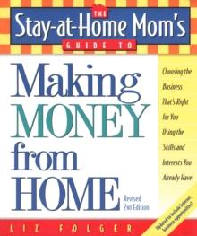 Stay-at-Home Mom's Guide to Making Money from Home, Revised 2nd Edition