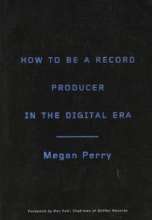 How to Be a Record Producer in the Digital Era