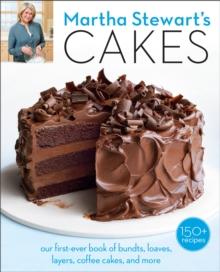 Martha Stewart's Cakes : Our First-Ever Book of Bundts, Loaves, Layers, Coffee Cakes, and More: A Baking Book