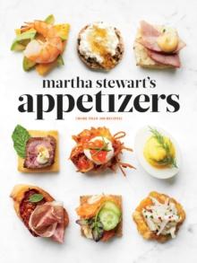 Martha Stewart's Appetizers : 200 Recipes for Dips, Spreads, Snacks, Small Plates, and Other Delicious Hors d' Oeuvres, Plus 30 Cocktails: A Cookbook