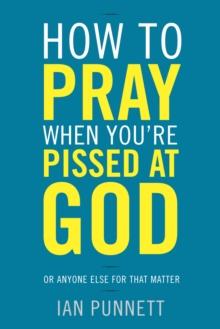 How to Pray When You're Pissed at God