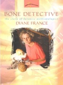 Bone Detective : The Story of Forensic Anthropologist Diane France