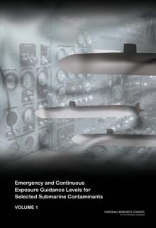 Emergency and Continuous Exposure Guidance Levels for Selected Submarine Contaminants : Volume 1