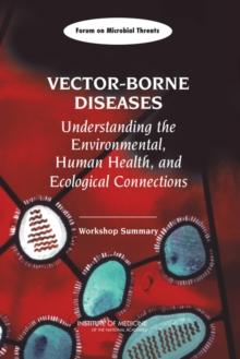 Vector-Borne Diseases : Understanding the Environmental, Human Health, and Ecological Connections: Workshop Summary