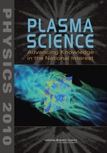 Plasma Science : Advancing Knowledge in the National Interest