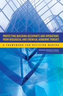 Protecting Building Occupants and Operations from Biological and Chemical Airborne Threats : A Framework for Decision Making