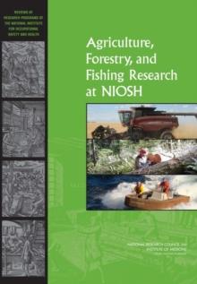 Agriculture, Forestry, and Fishing Research at NIOSH : Reviews of Research Programs of the National Institute for Occupational Safety and Health