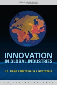 Innovation in Global Industries : U.S. Firms Competing in a New World (Collected Studies)