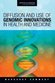 Diffusion and Use of Genomic Innovations in Health and Medicine : Workshop Summary